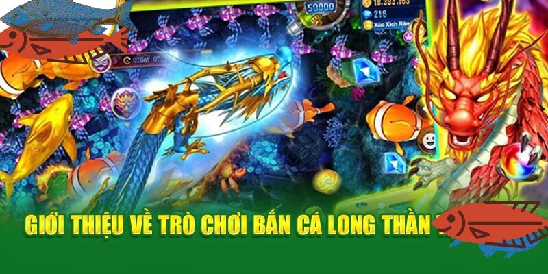 Khám phá tựa game bắn cá long thần