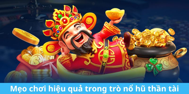 Mẹo chơi nổ hũ thần tài